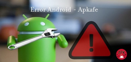 Error Android - Tip and tricks for android - Apkafe.com