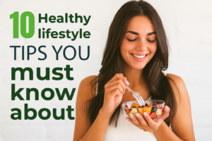 10 Healthy Lifestyle Tips You Can Start Right Now
