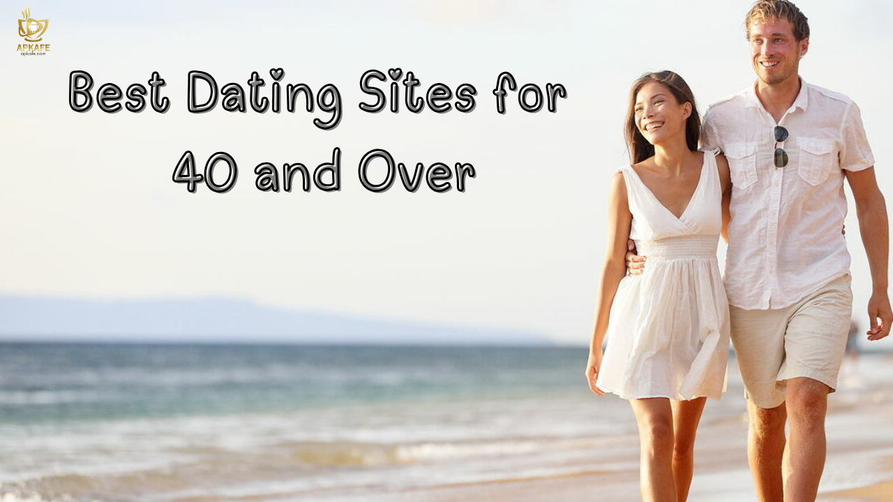 Best Dating Sites for 40 and Over - apkafe