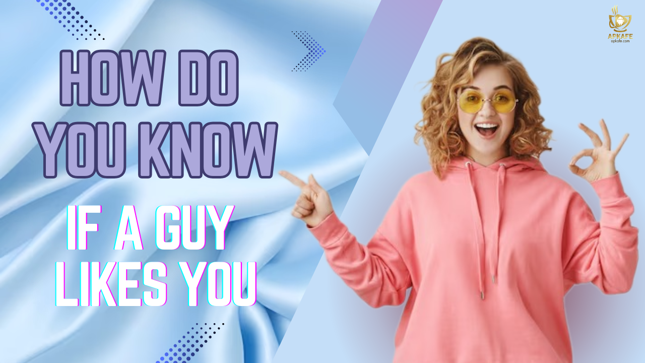 How Do You Know If a Guy Likes You? Proven Signs and Expert Tips