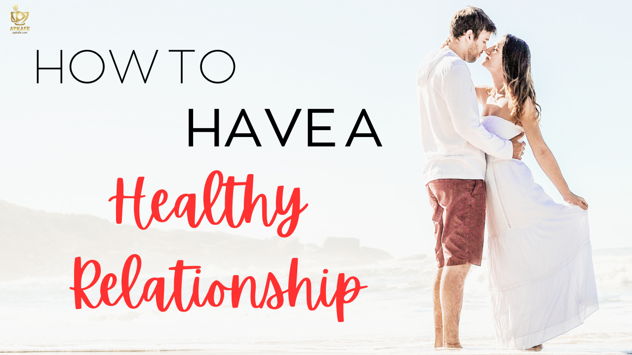 How To Have A Healthy Relationship - apkafe