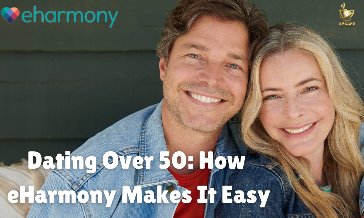 Dating Over 50: Why eHarmony Makes Finding Love Effortless