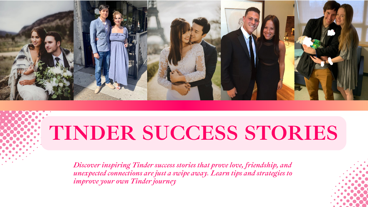 From Swipes to Stories: Real-Life Tinder Success Tales