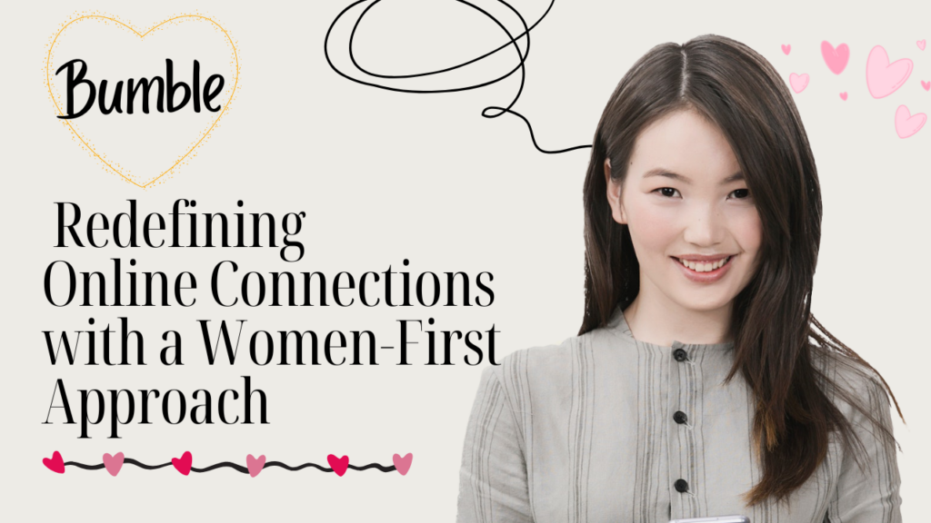 Bumble: Redefining Online Connections with a Women-First Approach - apkafe