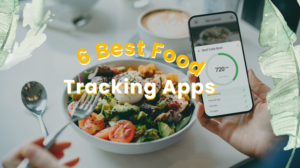 The 6 Best Food Tracking Apps: A Comprehensive Guide