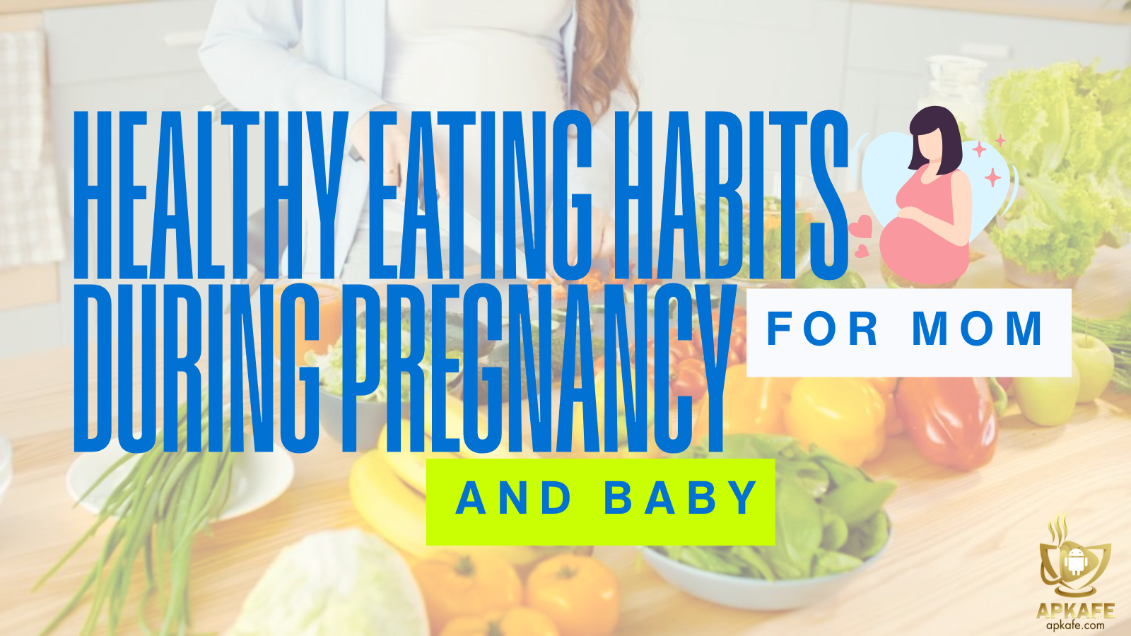 Healthy Eating Habits During Pregnancy for Mom & Baby