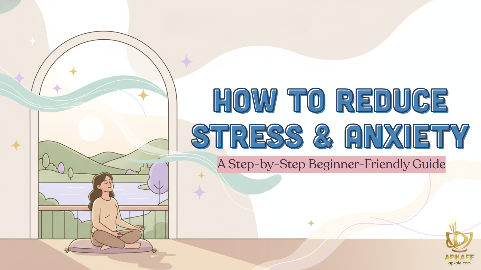How to Reduce Stress and Anxiety: A Friendly Guide