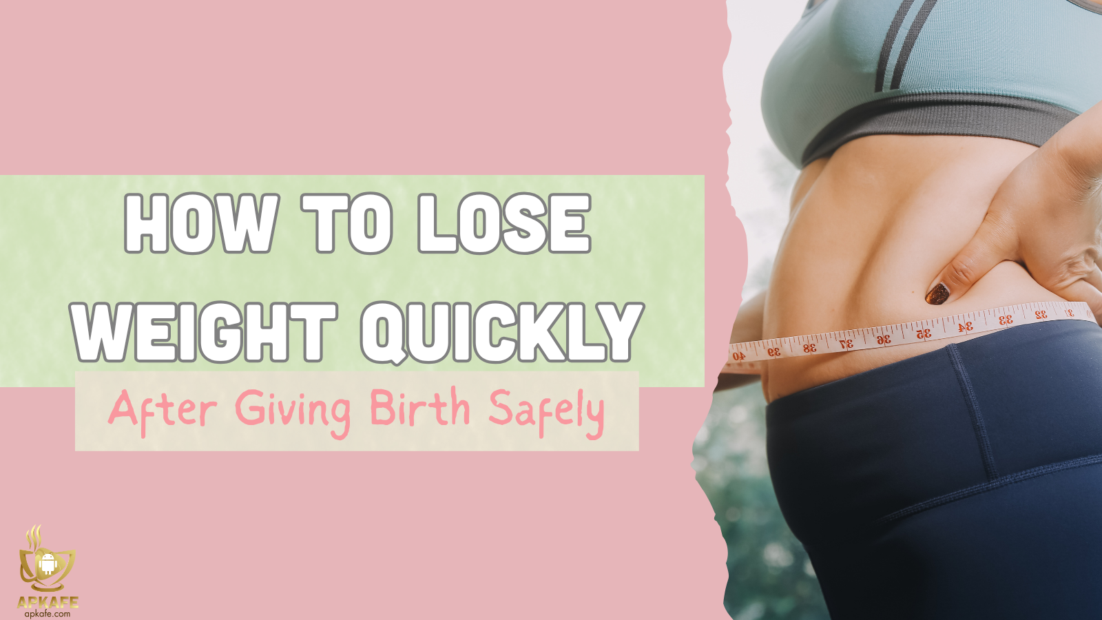 How to Lose Weight Quickly After Giving Birth Safely